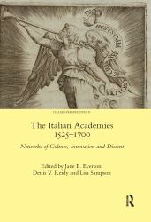 The Italian Academies 1525-1700 : Networks of Culture, Innovation and Dissent