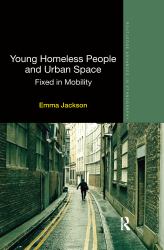 Young Homeless People and Urban Space : Fixed in Mobility