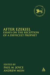 After Ezekiel : Essays on the Reception of a Difficult Prophet