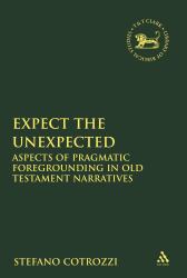 Expect the Unexpected : Aspects of Pragmatic Foregrounding in Old Testament Narratives