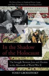 In the Shadow of the Holocaust : The Struggle Between Jews and Zionists in the Aftermath of World War II
