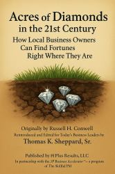 Acres of Diamonds in the 21st Century : How Local Business Owners Can Find Fortune Right Where They Are