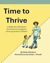 Time to Thrive : A Reflection Workbook for Parents and Caregivers of Young Autistic Children