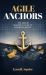 Agile Anchors : The Scrum Master's Guide to Business Impact