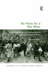 No Place for a War Baby : The Global Politics of Children Born of Wartime Sexual Violence