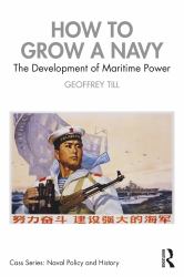 How to Grow a Navy : The Development of Maritime Power