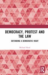 Democracy, Protest, and the Law : Defending a Democratic Right