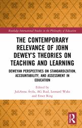 The Contemporary Relevance of John Dewey's Theories on Teaching and Learning : Deweyan Perspectives on Standardization, Accountability, and Assessment in Education