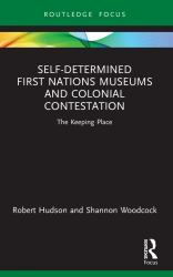 Self-Determined First Nations Museums and Colonial Contestation : The Keeping Place