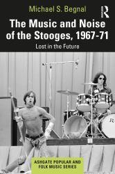 The Music and Noise of the Stooges, 1967-71 : Lost in the Future