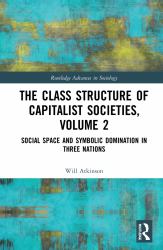 The Class Structure of Capitalist Societies, Volume 2 : Social Space and Symbolic Domination in Three Nations