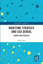 Maritime Strategy and Sea Denial : Theory and Practice