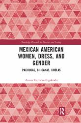 Mexican American Women, Dress and Gender : Pachucas, Chicanas, Cholas