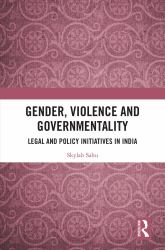 Gender, Violence and Governmentality : Legal and Policy Initiatives in India