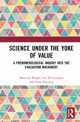 Science under the Yoke of Value : A Phenomenological Inquiry into the Evaluation Machinery