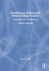 Becoming an Outstanding Primary School Teacher : A Journey, Not a Destination