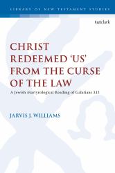 Christ Redeemed 'Us' from the Curse of the Law : A Jewish Martyrological Reading of Galatians 3. 13