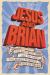 Jesus and Brian : Exploring the Historical Jesus and His Times Via Monty Python's Life of Brian