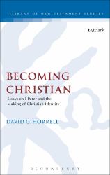 Becoming Christian : Essays on 1 Peter and the Making of Christian Identity