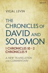 The Chronicles of David and Solomon : 1 Chronicles 10 - 2 Chronicles 9: a New Translation and Commentary