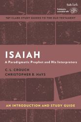 Isaiah: an Introduction and Study Guide : A Paradigmatic Prophet and His Interpreters