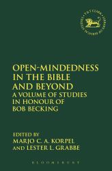 Open-Mindedness in the Bible and Beyond : A Volume of Studies in Honour of Bob Becking