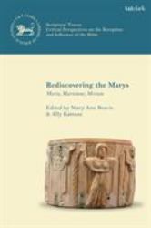 Rediscovering the Marys : Maria, Mariamne, Miriam