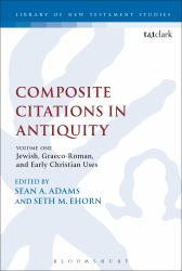 Composite Citations in Antiquity : Volume One: Jewish, Graeco-Roman, and Early Christian Uses