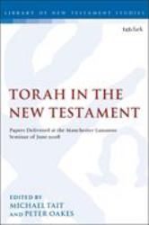 Torah in the New Testament : Papers Delivered at the Manchester-Lausanne Seminar of June 2008