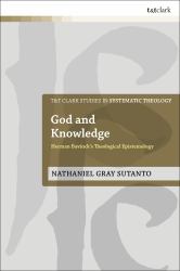 God and Knowledge : Herman Bavinck's Theological Epistemology