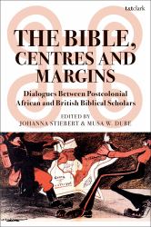 The Bible, Centres and Margins : Dialogues Between Postcolonial African and British Biblical Scholars