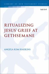 Ritualizing Jesus' Grief at Gethsemane