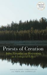 Priests of Creation : John Zizioulas on Discerning an Ecological Ethos