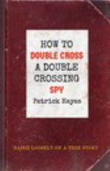 How to Double Cross a Double Crossing Spy