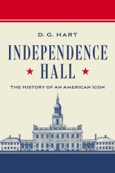 Independence Hall : The History of an American Icon
