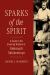 Sparks of the Spirit : A Guide to the Enduring Wisdom of Aleksandr Solzhenitsyn Sparks of the Spirit : A Guide to the Enduring Wisdom of Aleksandr Solzhenitsyn