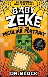 Baby Zeke and the Peculiar Portrait : An Unofficial Minecraft Book