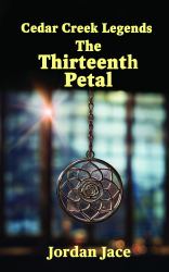 The Thirteenth Petal : Cedar Creek Legends Book 1