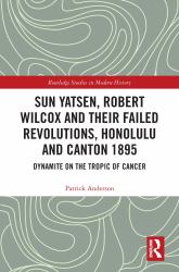 Sun Yatsen Robert Wilcox and Their Failed Revolutions Honolulu and Canton 1895
