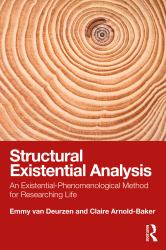 Structural Existential Analysis : An Existential-Phenomenological Method for Researching Life