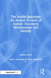 The Subtle Spectrum : An Honest Account of Autistic Discovery Relationships and Identity