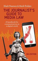 The Journalist's Guide to Media Law : A Handbook for Communicators in a Digital World