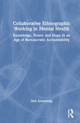 Collaborative Ethnographic Working in Mental Health : Knowledge, Power and Hope in an Age of Bureaucratic Accountability