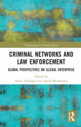 Criminal Networks and Law Enforcement : Global Perspectives on Illegal Enterprise