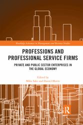 Professions and Professional Service Firms : Private and Public Sector Enterprises in the Global Economy