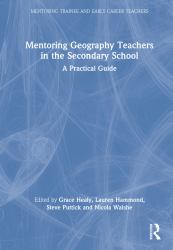 Mentoring Geography Teachers in the Secondary School : A Practical Guide