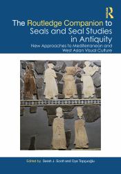 The Routledge Companion to Seals and Seal Studies in Antiquity : New Approaches to Mediterranean and West Asian Visual Culture