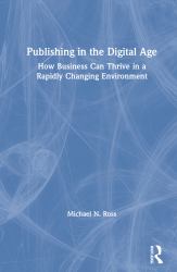Publishing in the Digital Age : How Business Can Thrive in a Rapidly Changing Environment