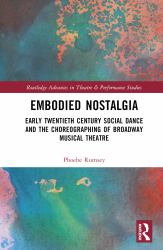 Embodied Nostalgia : Early Twentieth Century Social Dance and the Choreographing of Broadway Musical Theatre
