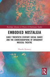 Embodied Nostalgia : Early Twentieth Century Social Dance and the Choreographing of Broadway Musical Theatre